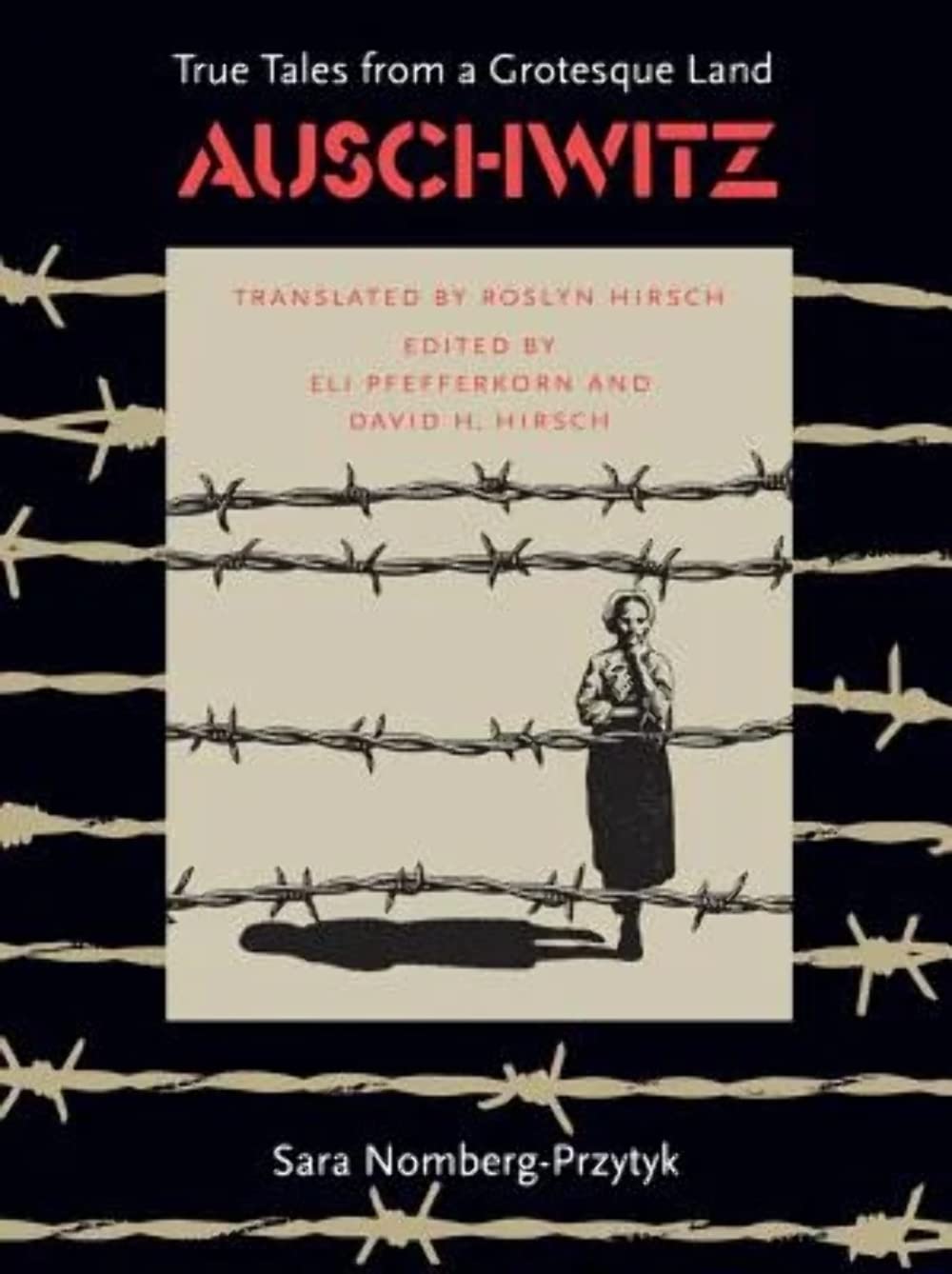 Auschwitz: True Tales From A Grotesque Land
