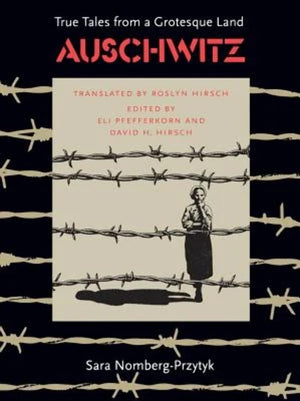 Auschwitz: True Tales From A Grotesque Land