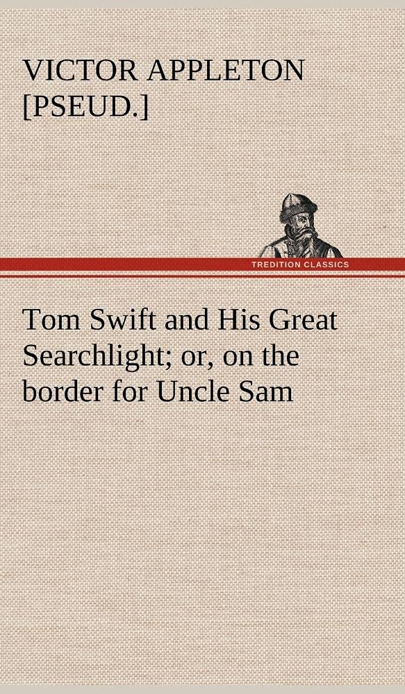 Tom Swift and His Great Searchlight; or, on the border for Uncle Sam,Used