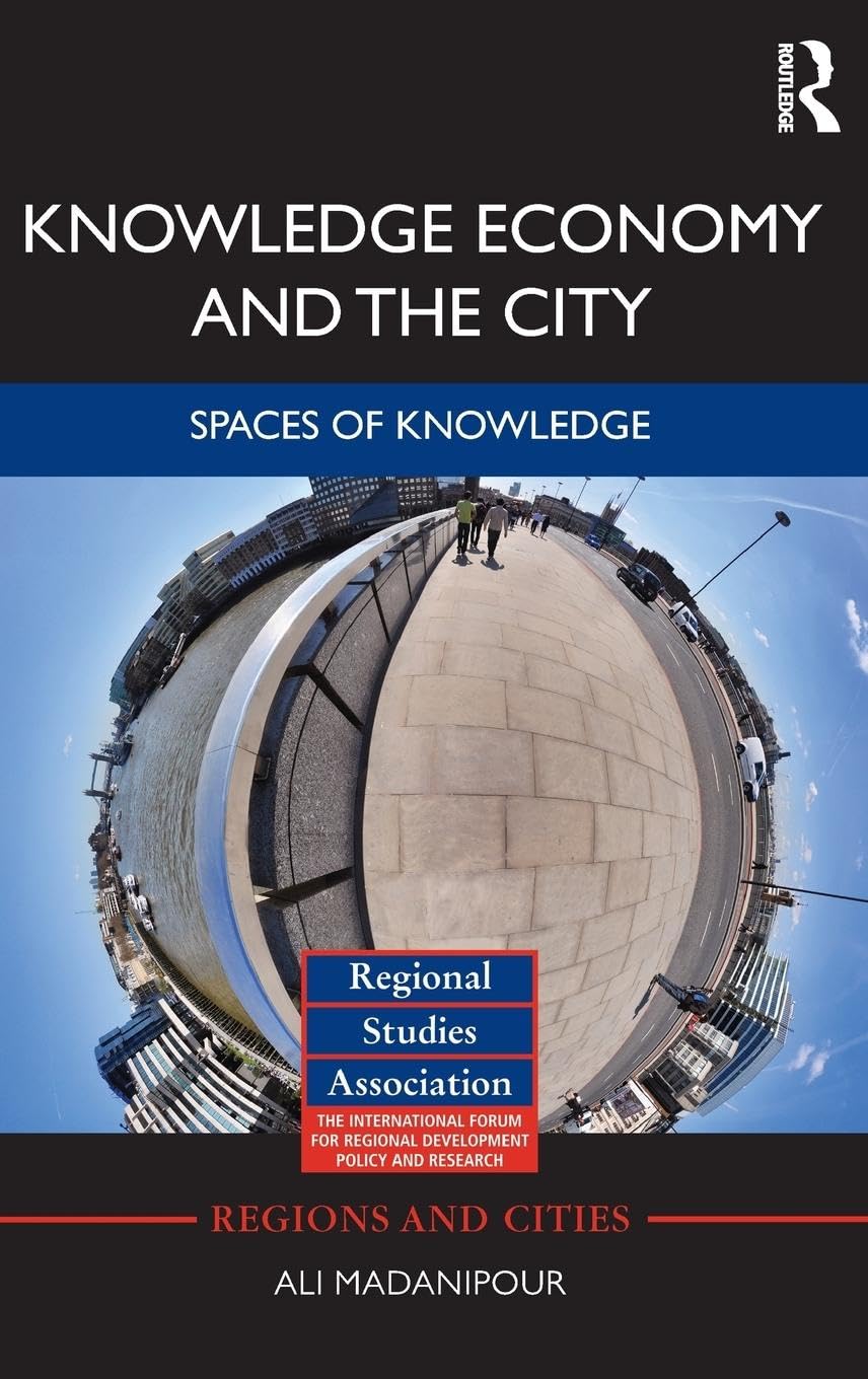 Knowledge Economy And The City: Spaces Of Knowledge (Regions And Cities),New