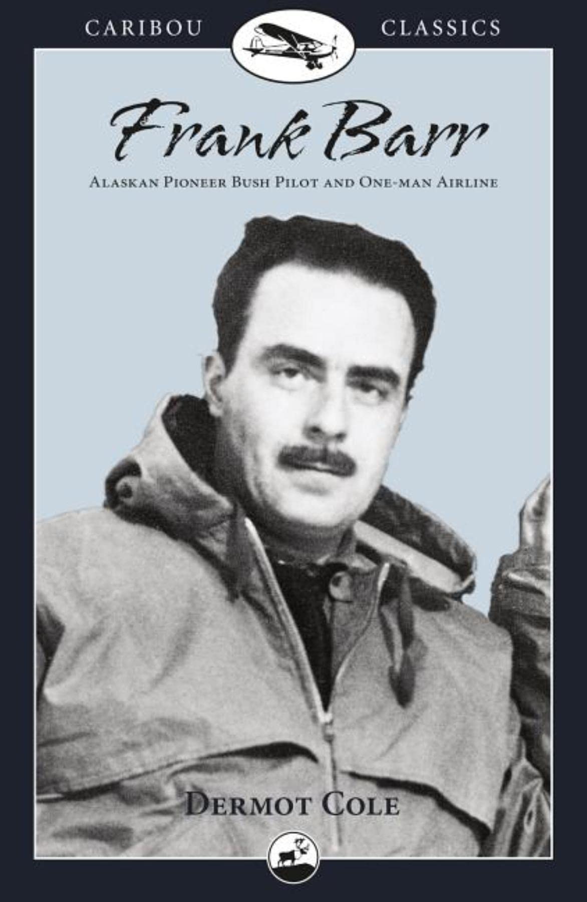 Frank Barr: Alaskan Pioneer Bush Pilot And Oneman Airline (Caribou Classics),New