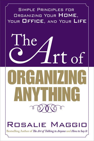 The Art of Organizing Anything: Simple Principles for Organizing Your Home, Your Office, and Your Life,Used