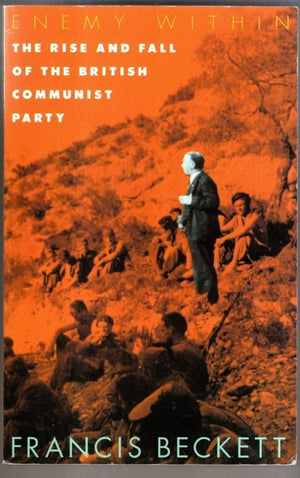 Enemy Within: The Rise And Fall Of The British Communist Party,Used