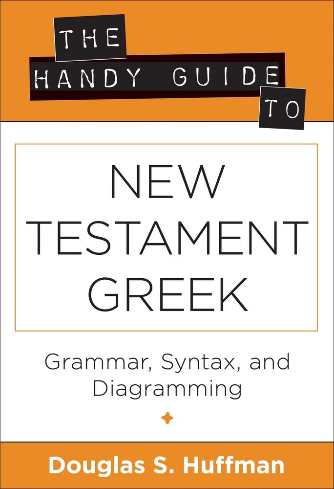 The Handy Guide To New Testament Greek: Grammar, Syntax, And Diagramming (Greek And English Edition),New