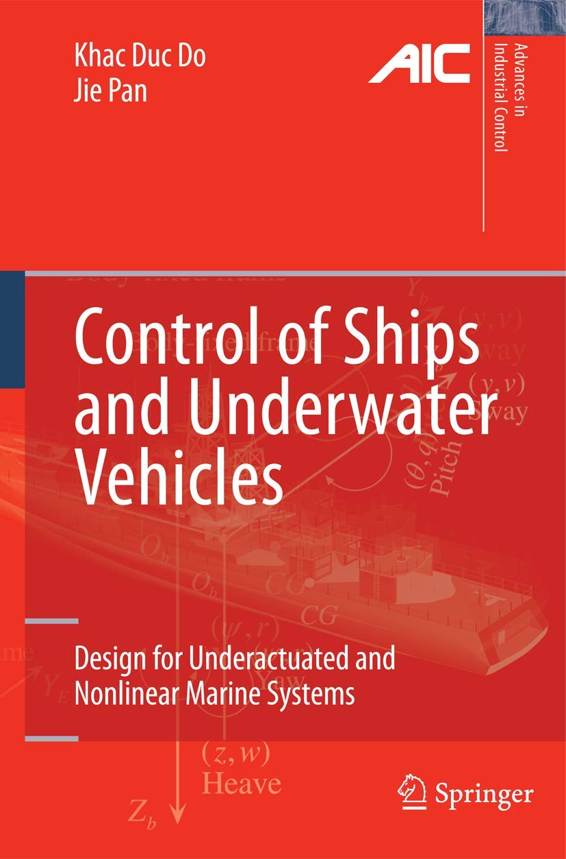 Control Of Ships And Underwater Vehicles: Design For Underactuated And Nonlinear Marine Systems (Advances In Industrial Control),New