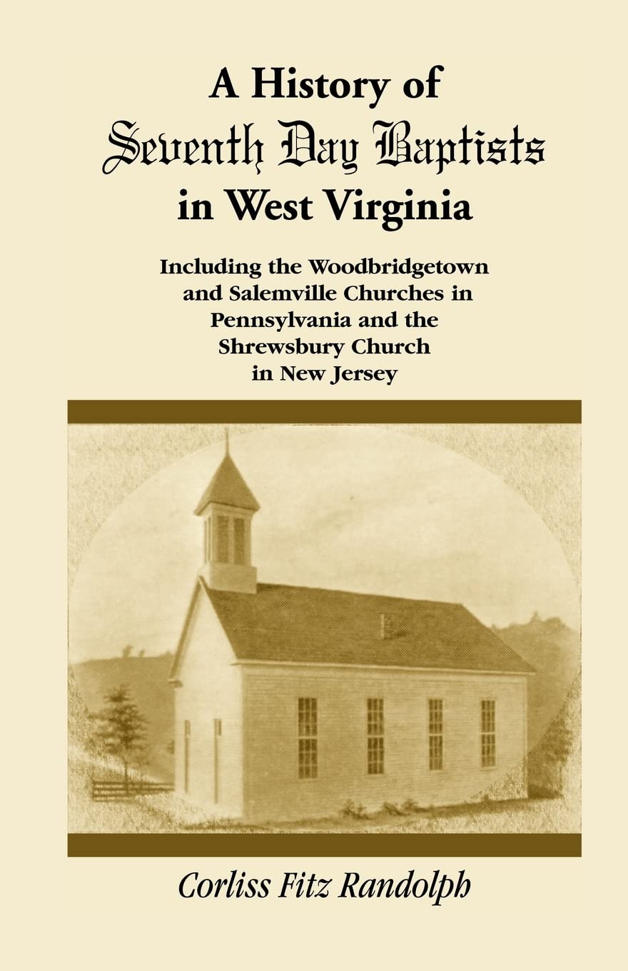 A History of Seventh Day Baptists in West Virginia, Including the Woodbridgetown and Salemville Churches in Pennsylvania and the,Used