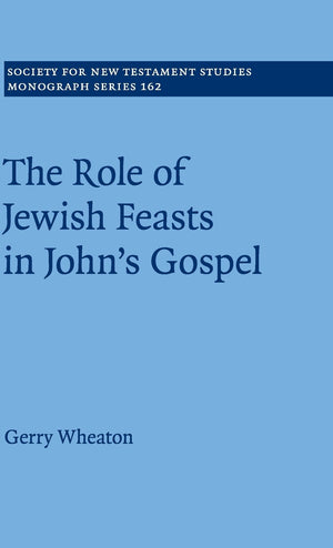 The Role of Jewish Feasts in John's Gospel (Society for New Testament Studies Monograph Series, Series Number 162),Used