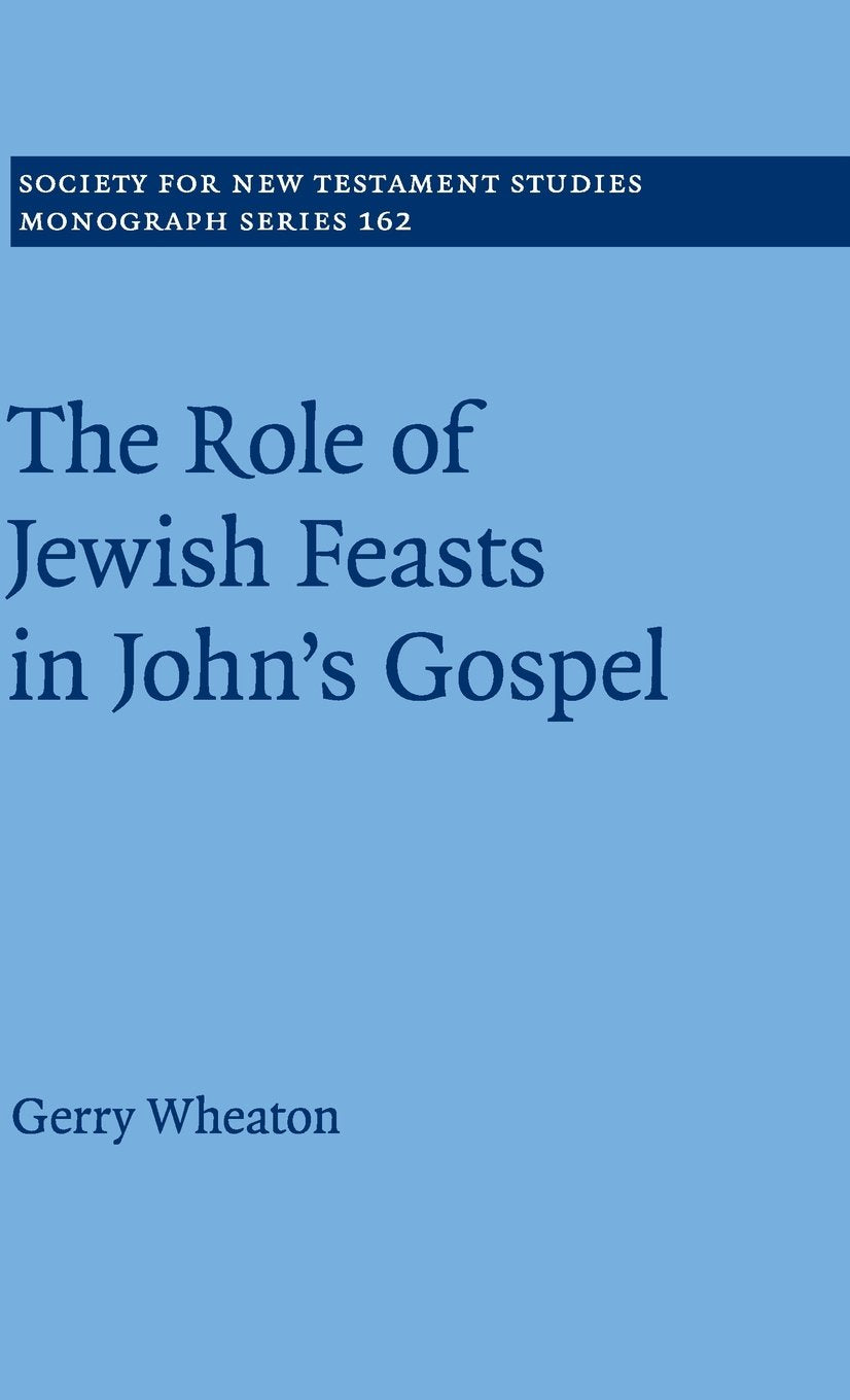 The Role of Jewish Feasts in John's Gospel (Society for New Testament Studies Monograph Series, Series Number 162),Used