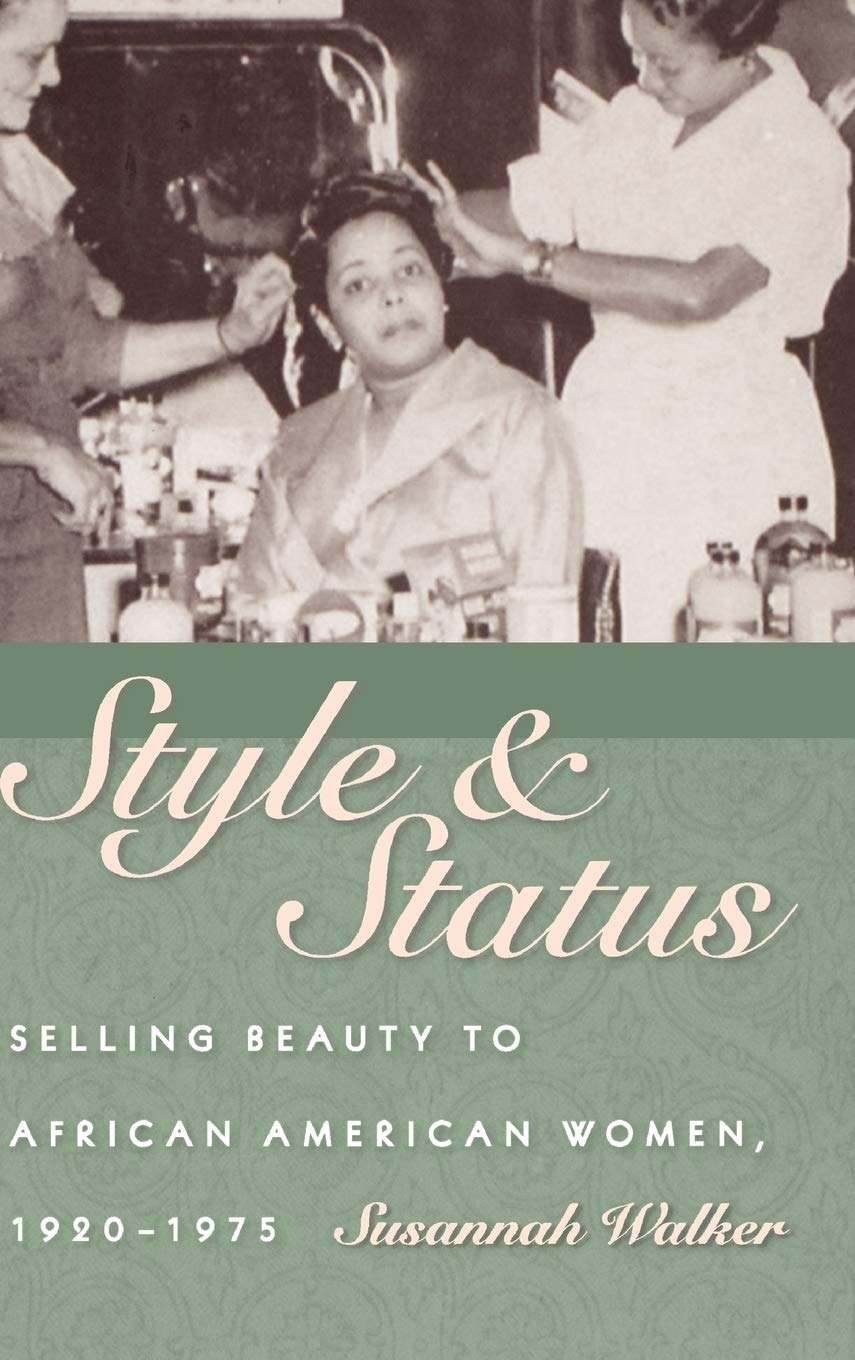 Style and Status: Selling Beauty to African American Women, 19201975,Used