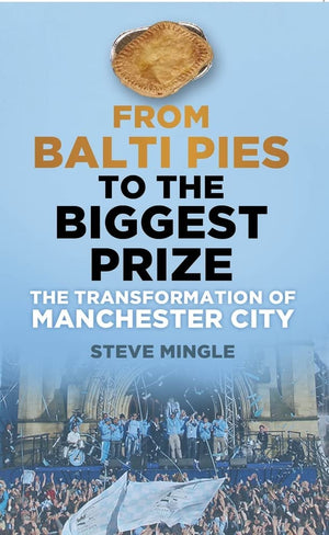 From Balti Pies to the Biggest: The Transformation of Manchester City,Used