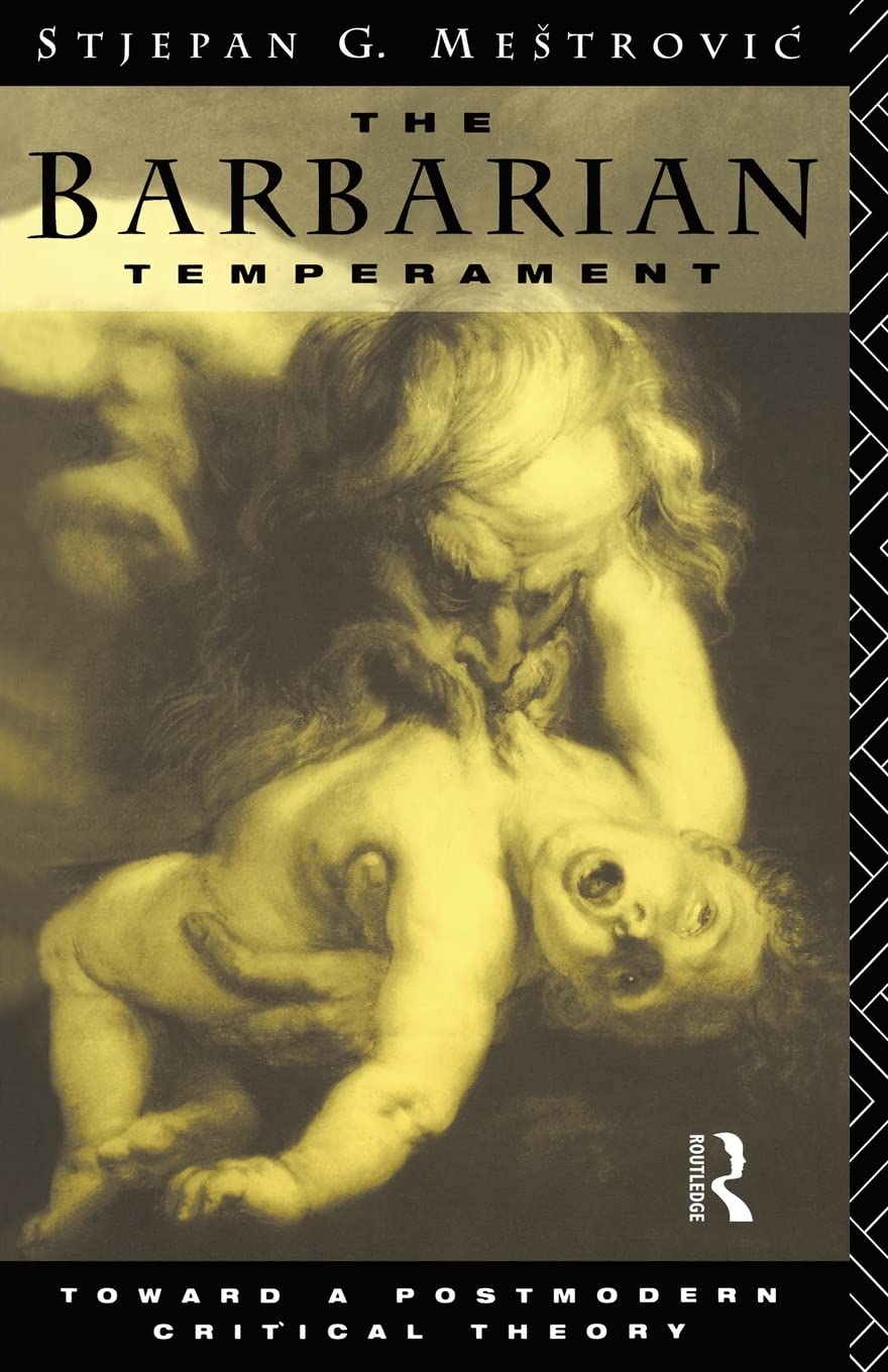 The Barbarian Temperament: Towards A Postmodern Critical Theory