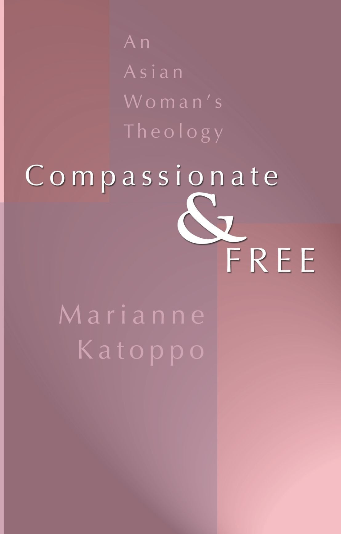 Compassionate and Free: An Asian Woman s Theology