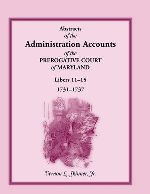 Abstracts Of The Administration Accounts Of The Prerogative Court Of Maryland, 17311737, Libers 1115,Used