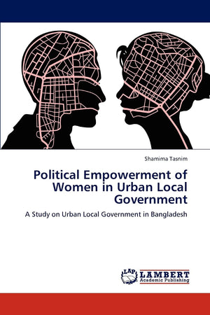 Political Empowerment of Women in Urban Local Government: A Study on Urban Local Government in Bangladesh,Used