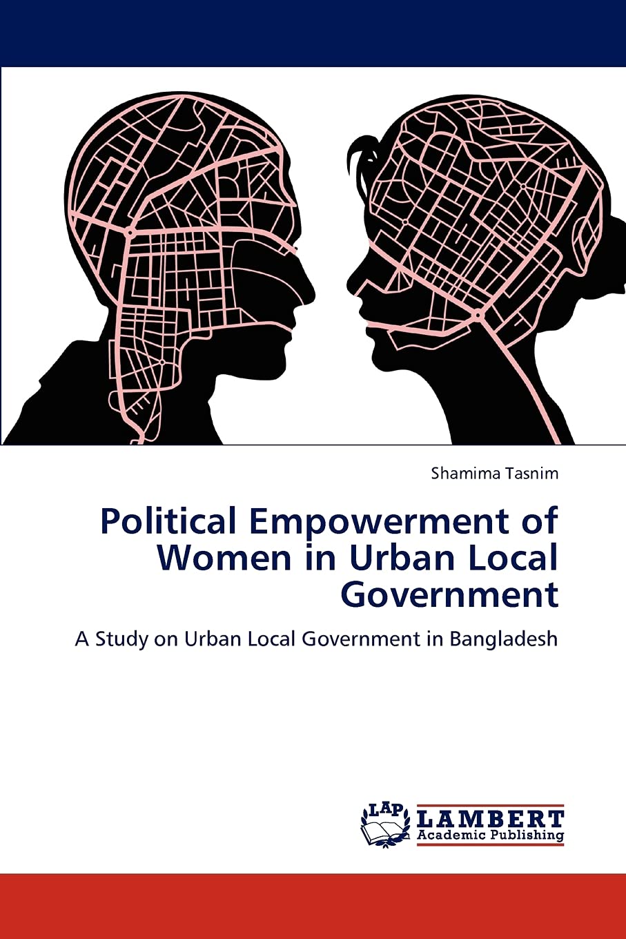 Political Empowerment of Women in Urban Local Government: A Study on Urban Local Government in Bangladesh,Used