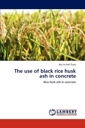 The use of black rice husk ash in concrete: Rice husk ash in concrete,Used