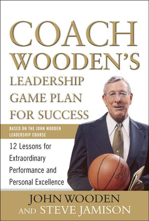 Coach Wooden's Leadership Game Plan for Success: 12 Lessons for Extraordinary Performance and Personal Excellence,New