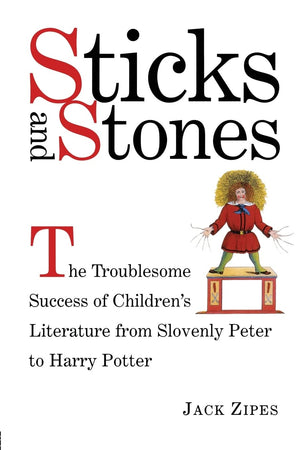 Sticks and Stones: The Troublesome Success of Children's Literature from Slovenly Peter to Harry Potter,Used
