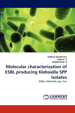 Molecular characterization of ESBL producing Klebsiella SPP isolates: ESBLs, Klebsiella spp, Iran,Used
