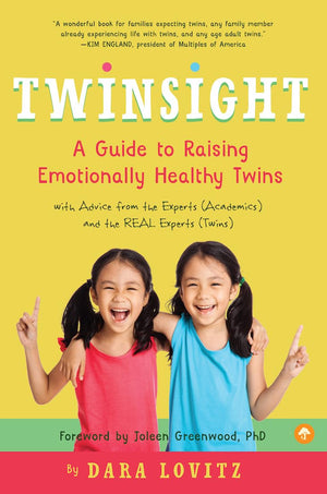 Twinsight: A Guide To Raising Emotionally Healthy Twins With Advice From The Experts (Academics) And The Real Experts (Twins)