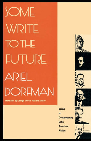Some Write To The Future: Essays On Contemporary Latin American Fiction