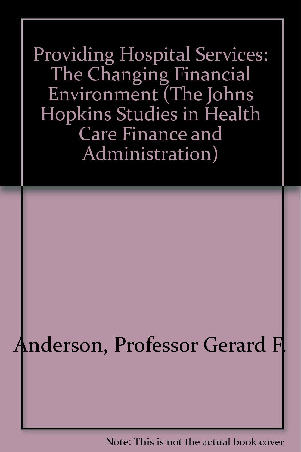 Providing Hospital Services: The Changing Financial Environment (The Johns Hopkins Studies in Health Care Finance and Administra,New
