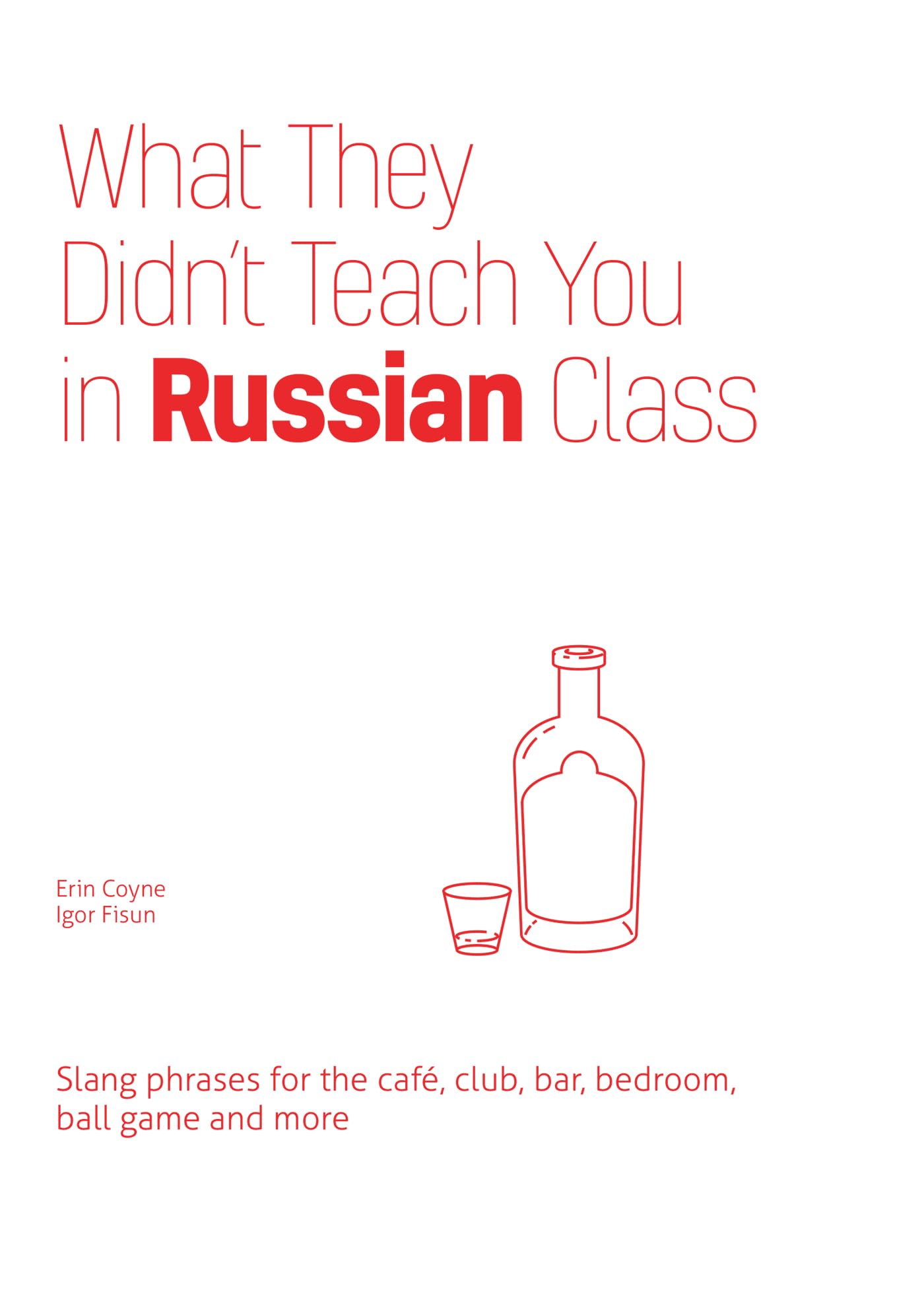 What They Didn't Teach You in Russian Class: Slang Phrases for the Cafe, Club, Bar, Bedroom, Ball Game and More,Used