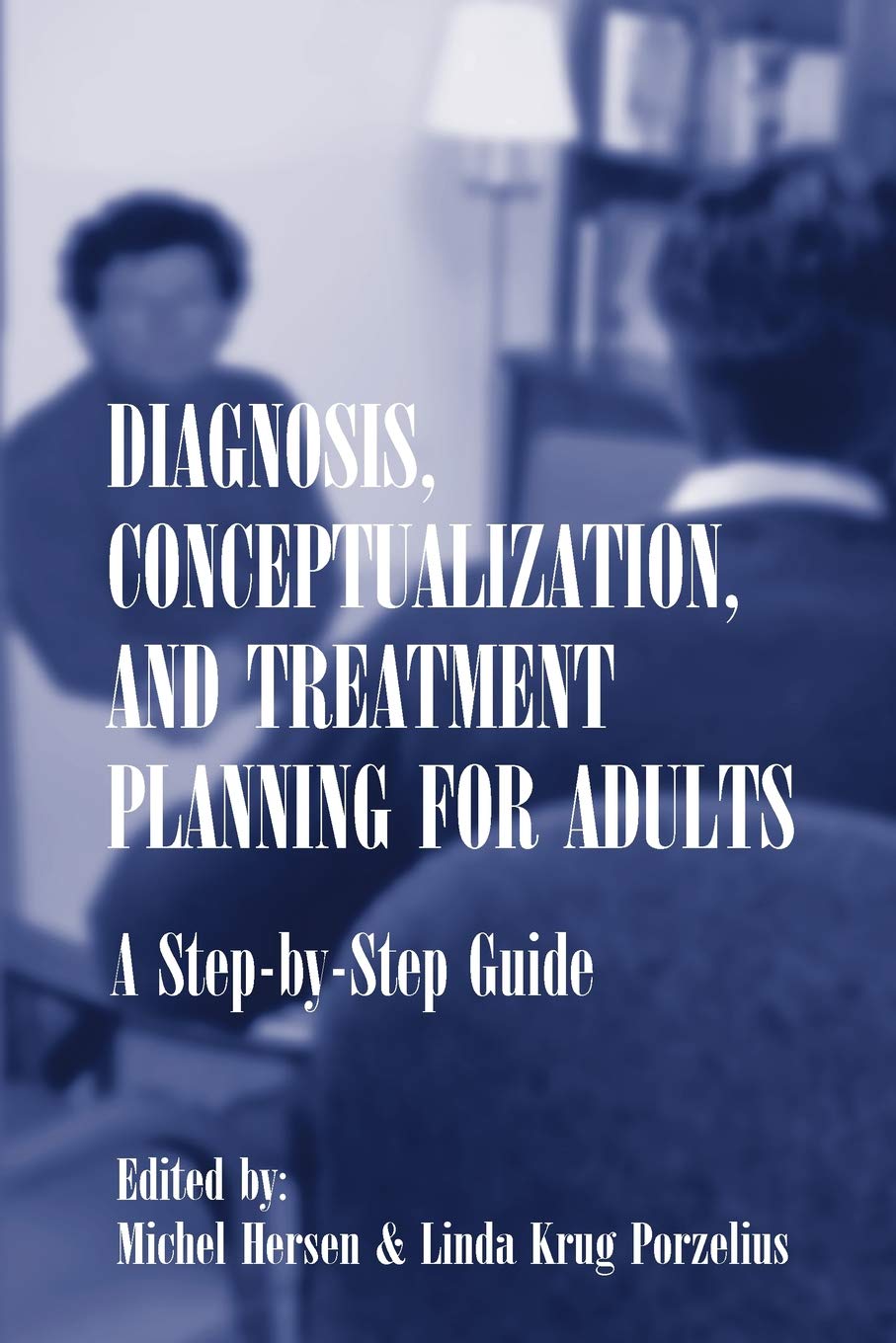 Diagnosis, Conceptualization, and Treatment Planning for Adults: A StepbyStep Guide,New