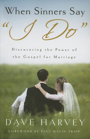 When Sinners Say 'i Do': Discovering the Power of the Gospel for Marriage,Used