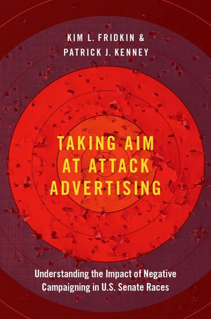 Taking Aim at Attack Advertising: Understanding the Impact of Negative Campaigning in U.S. Senate Races,Used