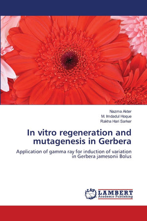 In vitro regeneration and mutagenesis in Gerbera: Application of gamma ray for induction of variation in Gerbera jamesonii Bolus,New