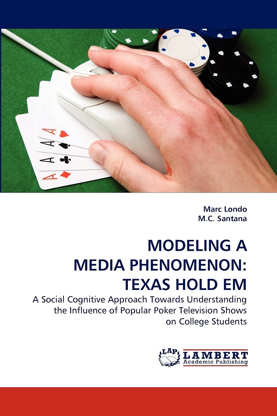 MODELING A MEDIA PHENOMENON: TEXAS HOLD EM: A Social Cognitive Approach Towards Understanding the Influence of Popular Poker Tel,Used