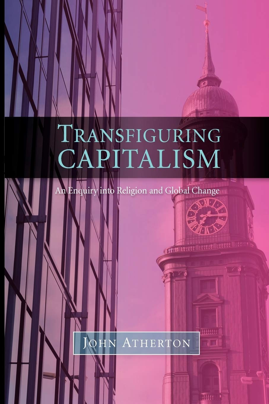 Transfiguring Capitalism: An Enquiry into Religion and Global Change,Used