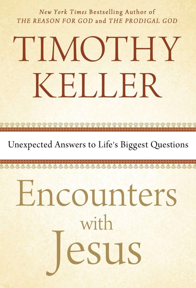 Encounters With Jesus: Unexpected Answers To Life'S Biggest Questions