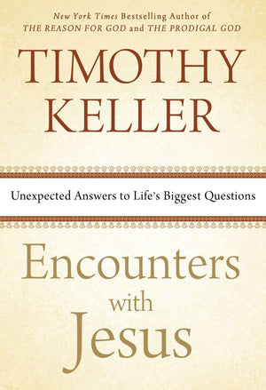 Encounters with Jesus: Unexpected Answers to Life s Biggest Questions