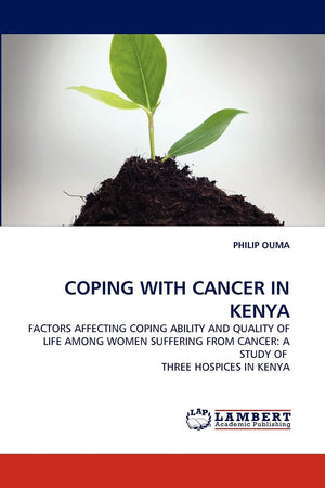 COPING WITH CANCER IN KENYA: FACTORS AFFECTING COPING ABILITY AND QUALITY OF LIFE AMONG WOMEN SUFFERING FROM CANCER: A STUDY OF ,Used