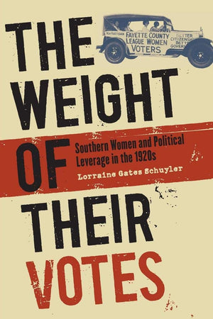 The Weight Of Their Votes: Southern Women And Political Leverage In The 1920S,New
