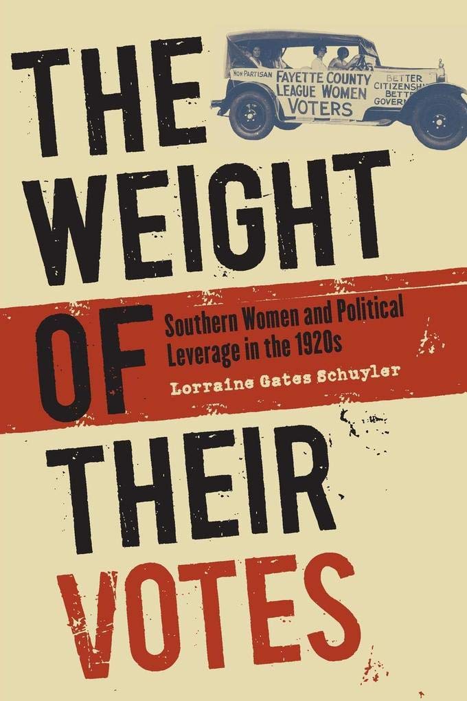 The Weight Of Their Votes: Southern Women And Political Leverage In The 1920S,New