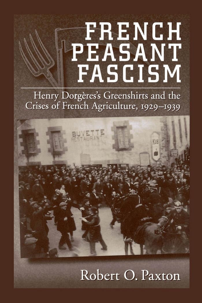 French Peasant Fascism: Henry Dorgres' Greenshirts and the Crises of French Agriculture, 19291939,Used