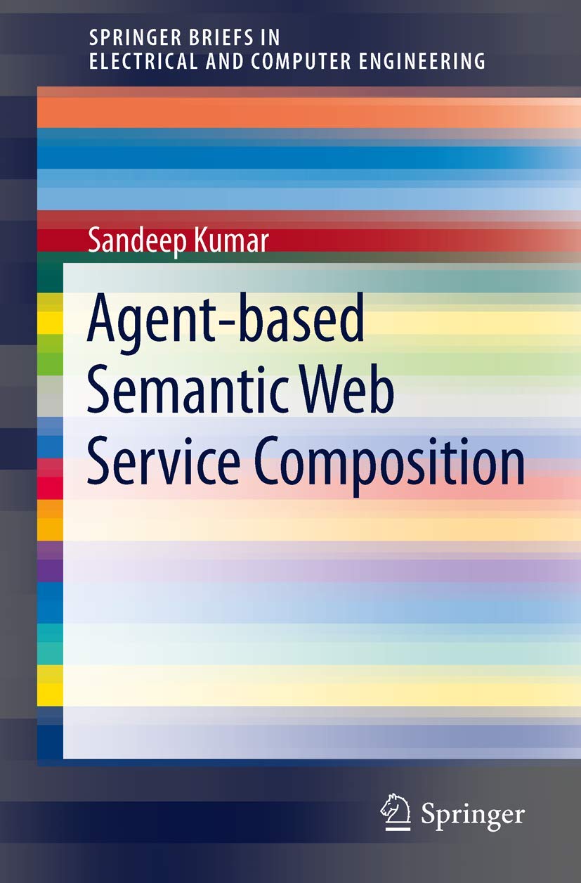 Agentbased Semantic Web Service Composition (Springerbriefs In Electrical And Computer Engineering),New