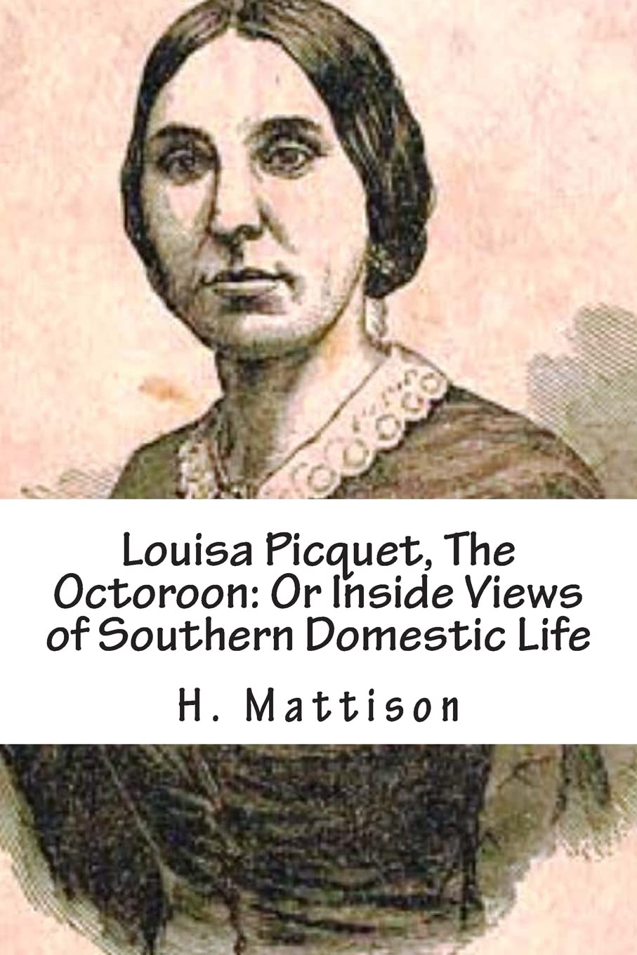 Louisa Picquet, The Octoroon: Or Inside Views Of Southern Domestic Life: [Illustrated Edition],Used