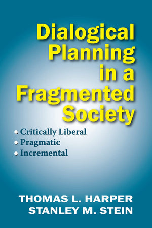 Dialogical Planning in a Fragmented Society: Critically Liberal, Pragmatic, Incremental,New
