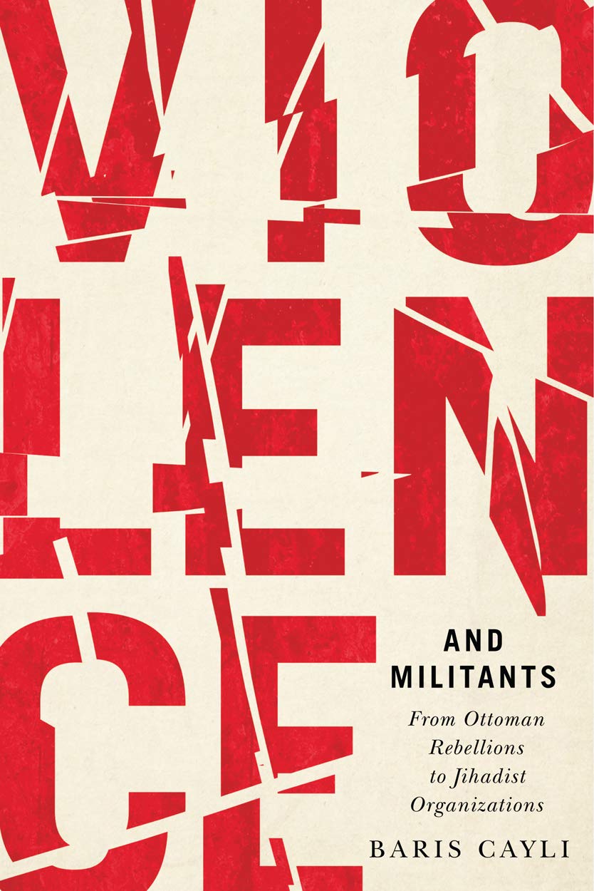 Violence And Militants: From Ottoman Rebellions To Jihadist Organizations (Volume 6) (Human Dimensions In Foreign Policy, Milita