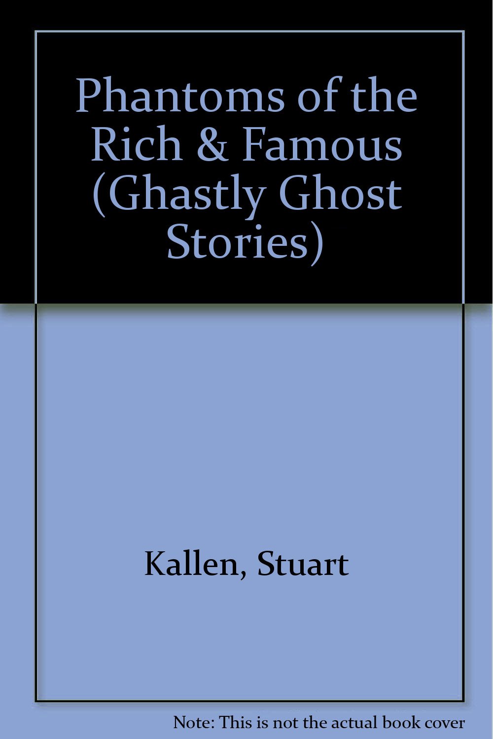 Phantoms of the Rich and Famous (Ghastly Ghost Stories),Used