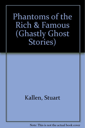 Phantoms of the Rich and Famous (Ghastly Ghost Stories),Used