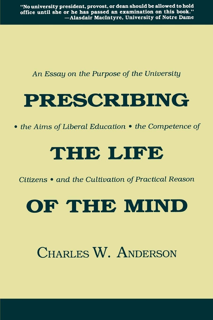Prescribing the Life of the Mind: An Essay on the Purpose of the University, the Aims of Liberal Education, the Competence of Ci,New