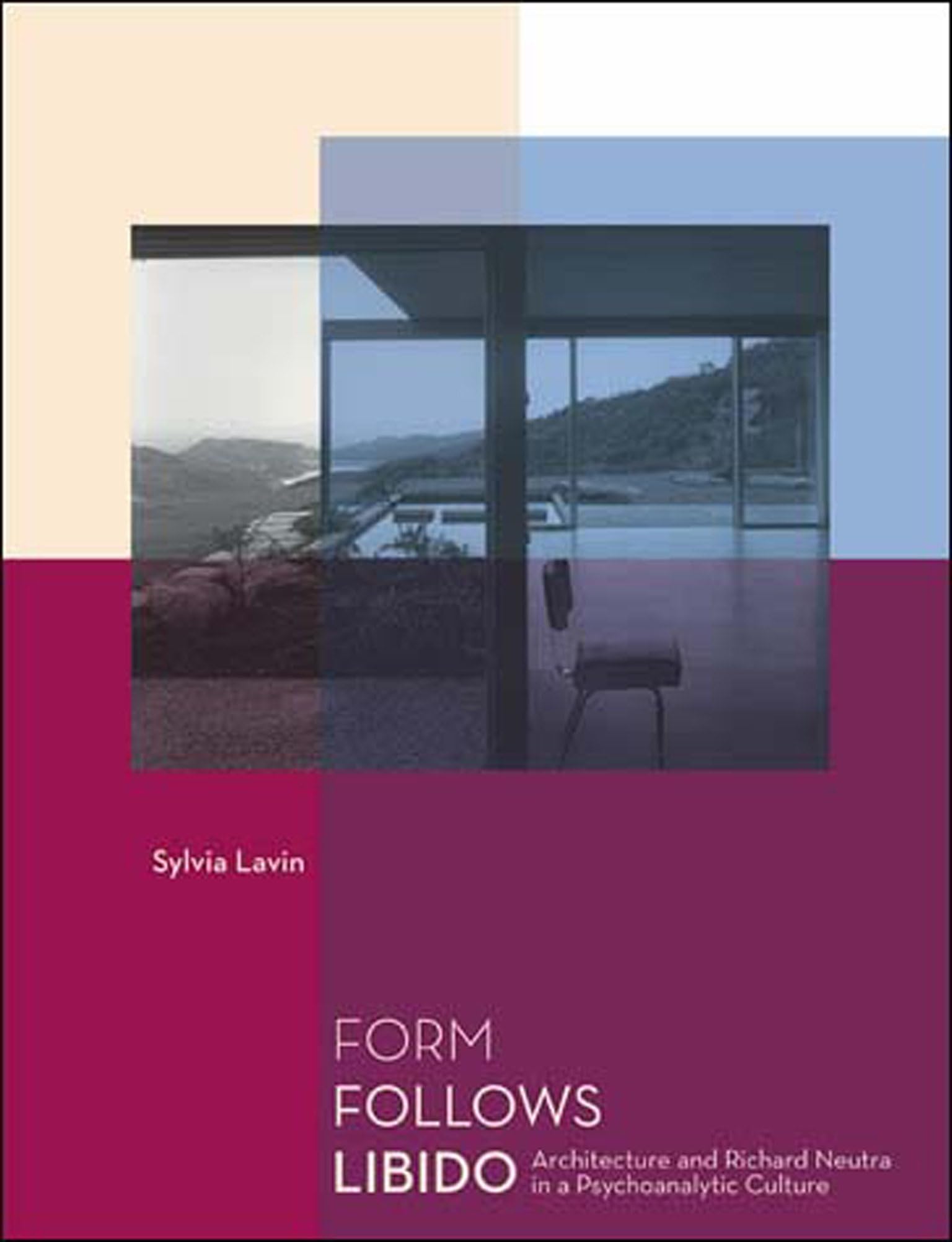 Form Follows Libido: Architecture and Richard Neutra in a Psychoanalytic Culture,Used