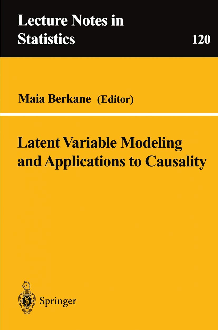 Latent Variable Modeling And Applications To Causality (Lecture Notes In Statistics, 120)