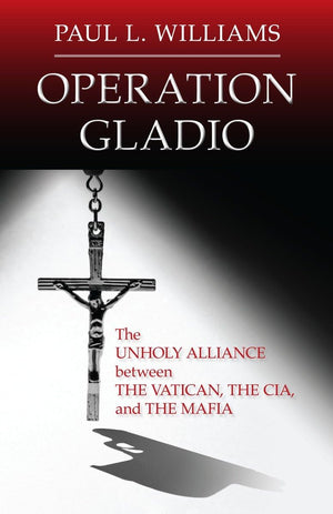 Operation Gladio: The Unholy Alliance Between The Vatican, The Cia, And The Mafia