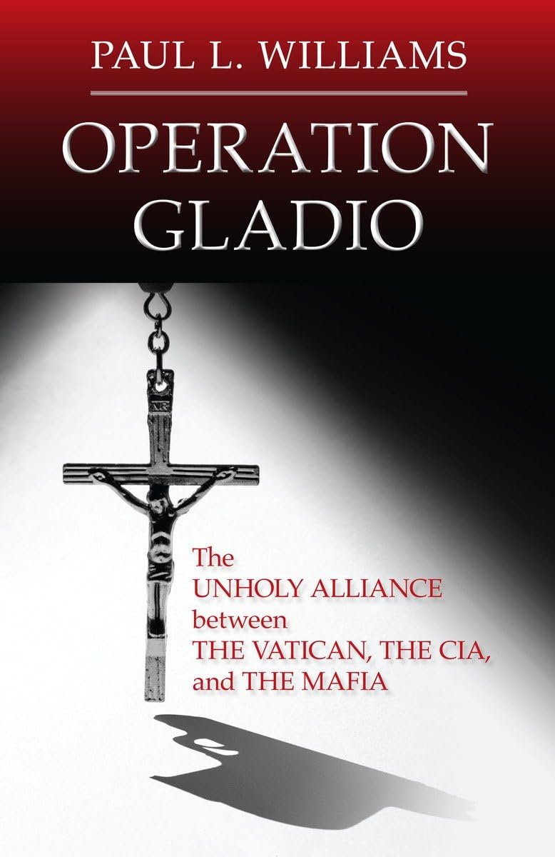Operation Gladio: The Unholy Alliance Between The Vatican, The Cia, And The Mafia